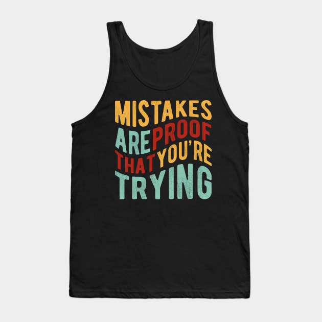 Mistakes Are Proof That You Are Trying Tank Top by ChicGraphix
